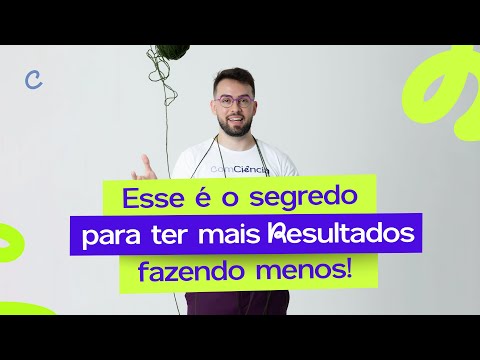 Esse é o segredo para ter mais resultados fazendo menos!